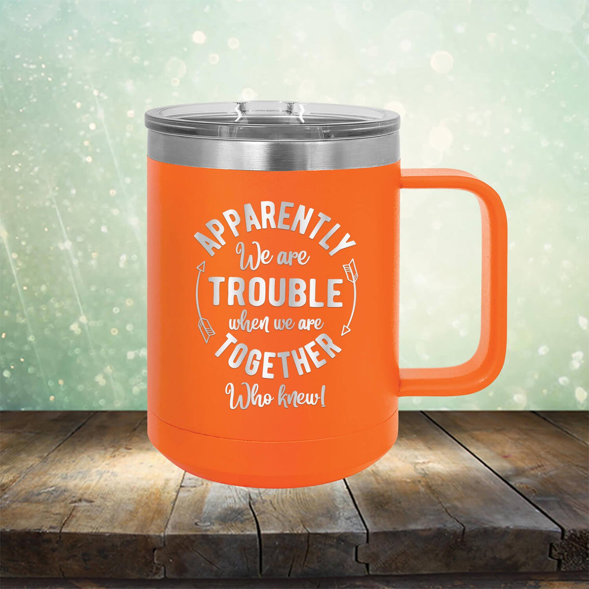 Apparently We Are Trouble When We Are Together Who Knew - Laser Etched Tumbler Mug