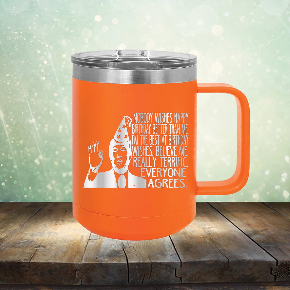 Nobody Wishes Happy Birthday Better Than Me TRUMP - Laser Etched Tumbler Mug