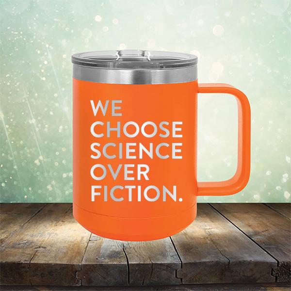 We Choose Science Over Fiction - Laser Etched Tumbler Mug