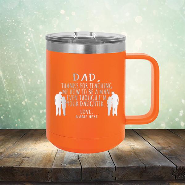 Dad Thanks For Teaching Me How to Be A Man Even Though I&#39;m Your Daughter - Laser Etched Tumbler Mug