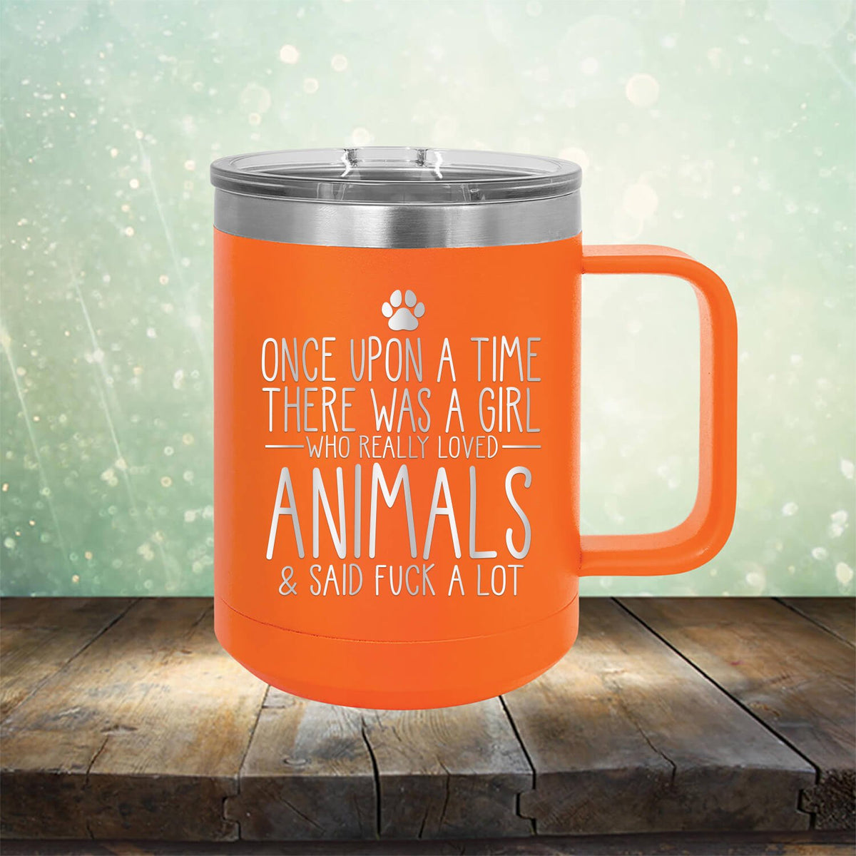 Once Upon A Time There Was A Girl Who Really Loved Animals &amp; Said Fuck A Lot - Laser Etched Tumbler Mug