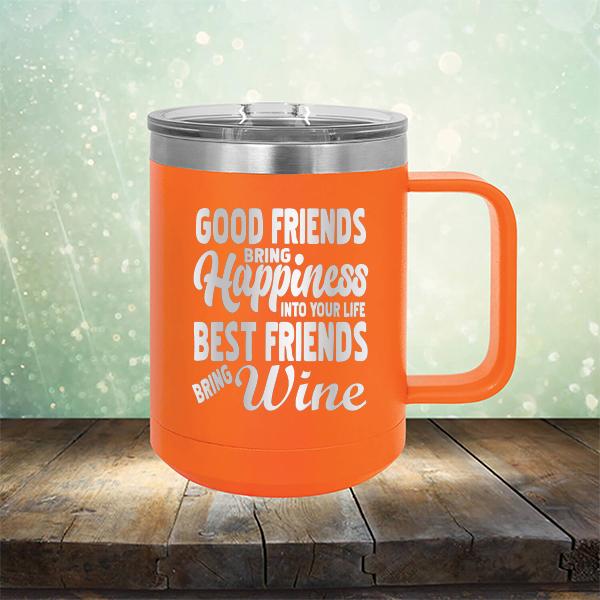 Good Friends Bring Happiness into Your Life Best Friends Bring Wine - Laser Etched Tumbler Mug