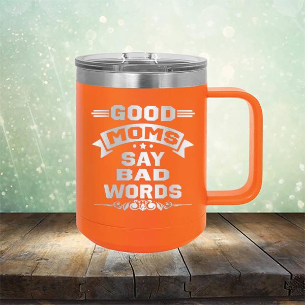 Good Moms Say Bad Words - Laser Etched Tumbler Mug