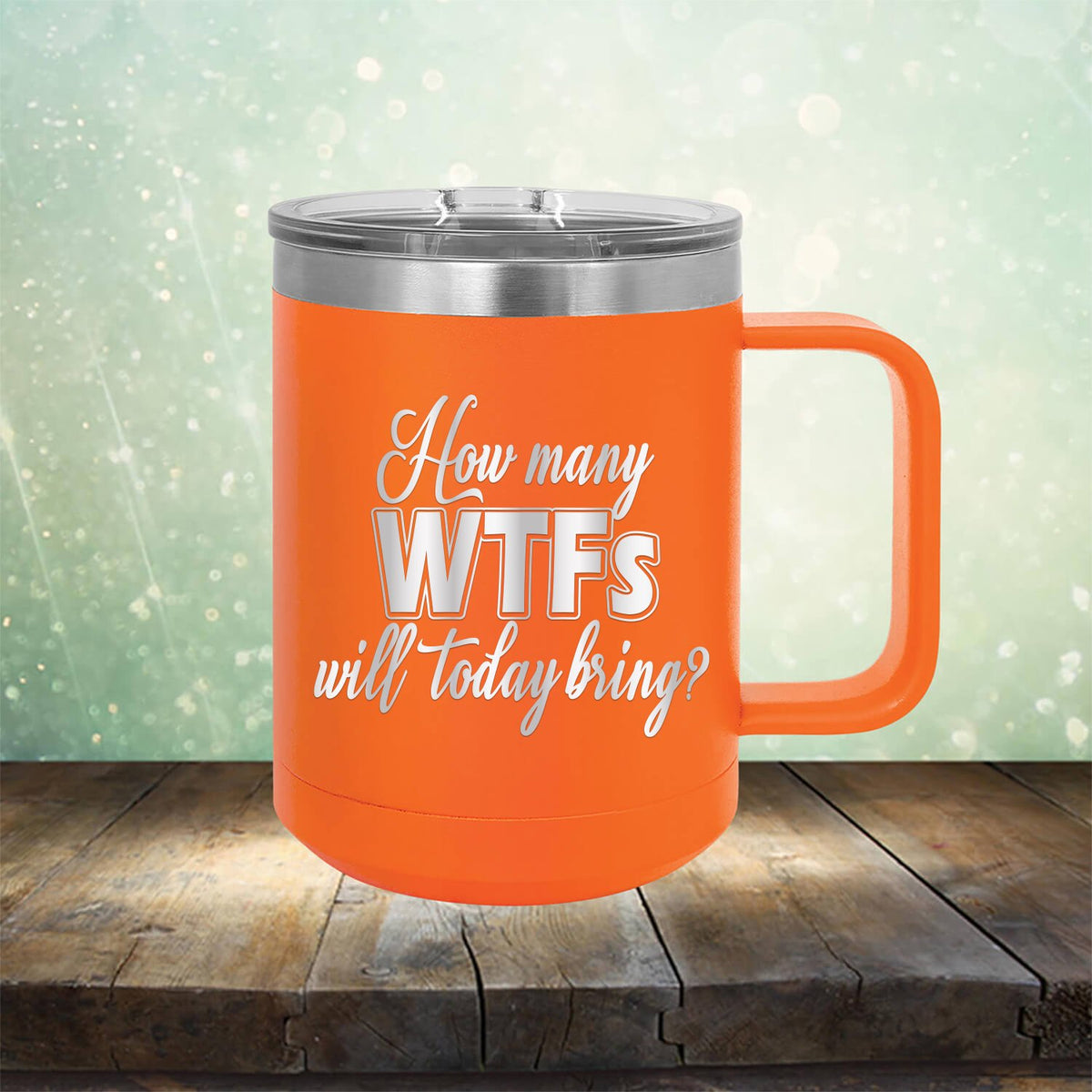 How Many WTFs Will Today Bring - Laser Etched Tumbler Mug