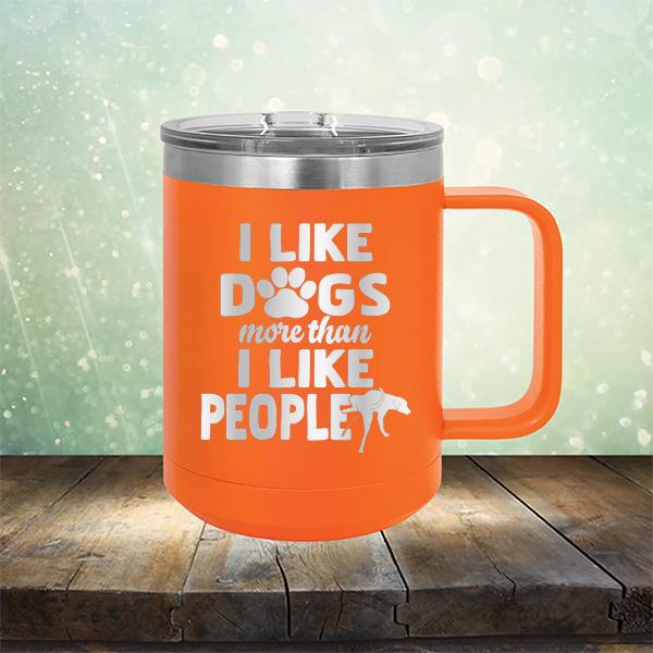 I Like Dogs More Than I Like People - Laser Etched Tumbler Mug