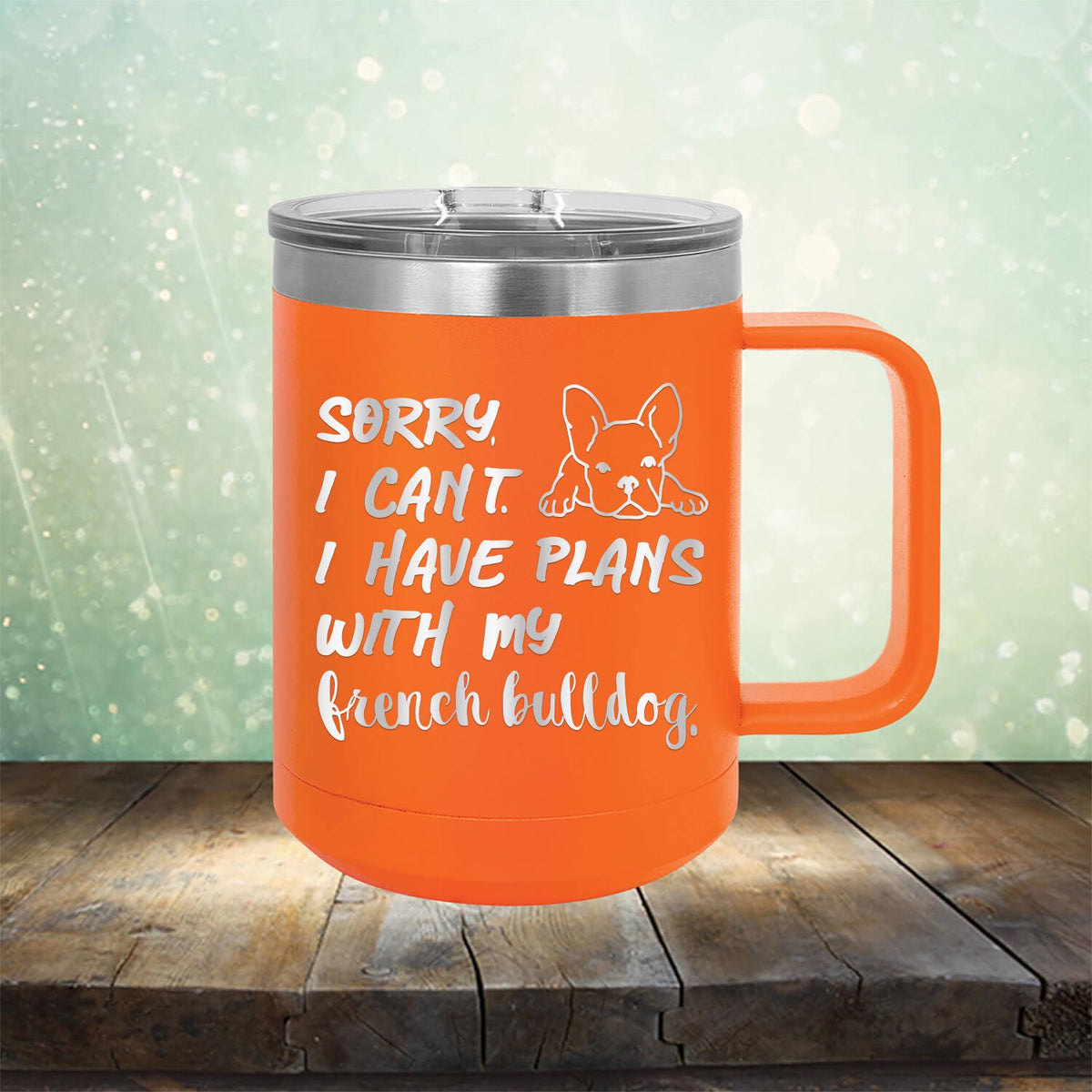 Sorry I Can&#39;t I Have Plans with My French Bulldog - Laser Etched Tumbler Mug