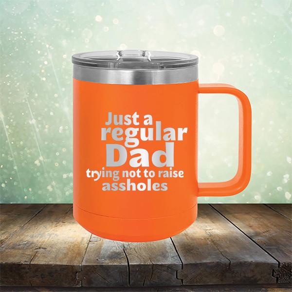 Just A Regular Dad Trying Not To Raise Assholes - Laser Etched Tumbler Mug