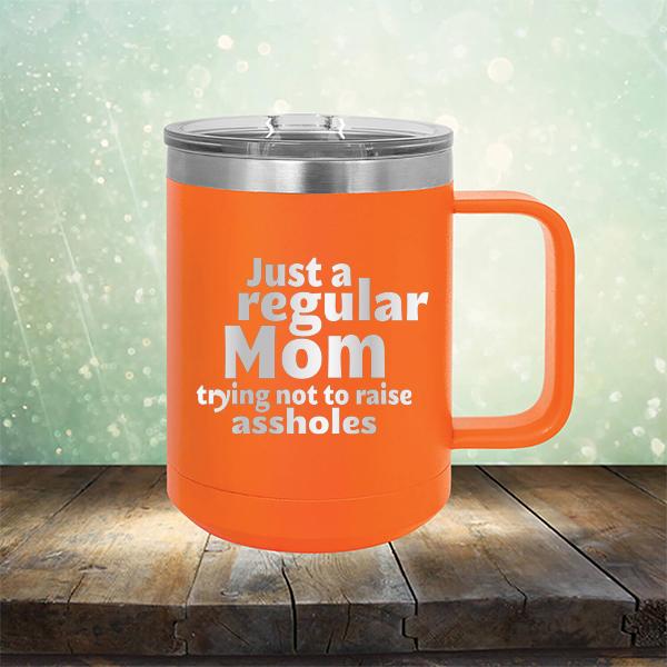 Just A Regular Mom Trying Not To Raise Assholes - Laser Etched Tumbler Mug