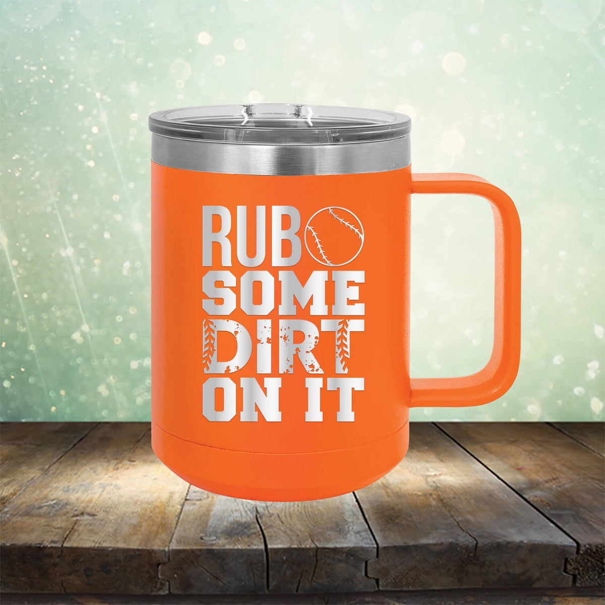 Rub Some Dirt On It - Laser Etched Tumbler Mug