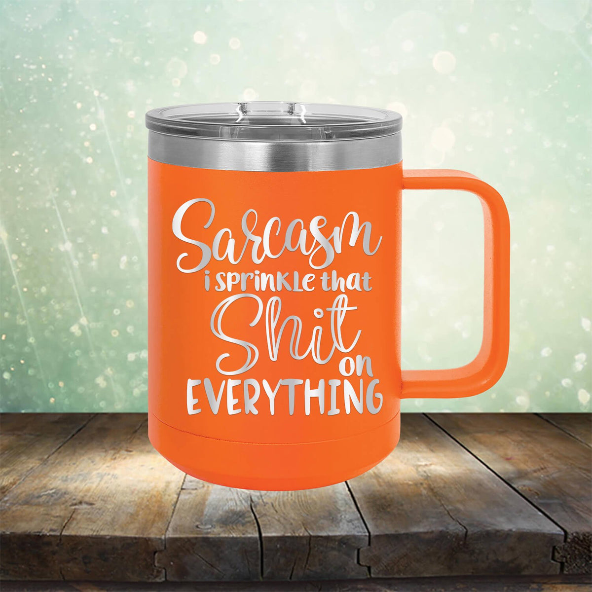 Sarcasm I Sprinkle That Shit On Everything - Laser Etched Tumbler Mug