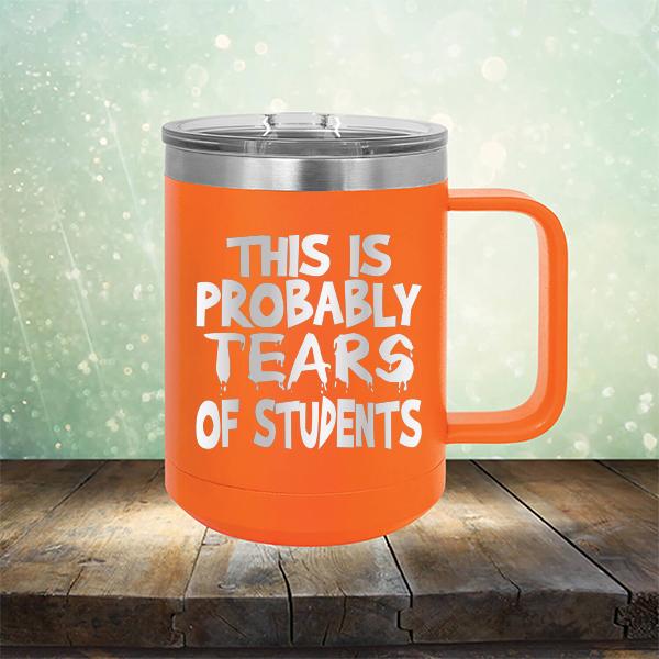 This is Probably Tears of Students - Laser Etched Tumbler Mug