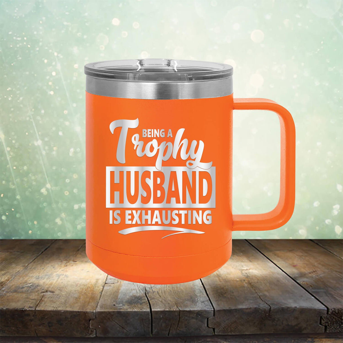 Being A Trophy Husband is Exhausting - Laser Etched Tumbler Mug
