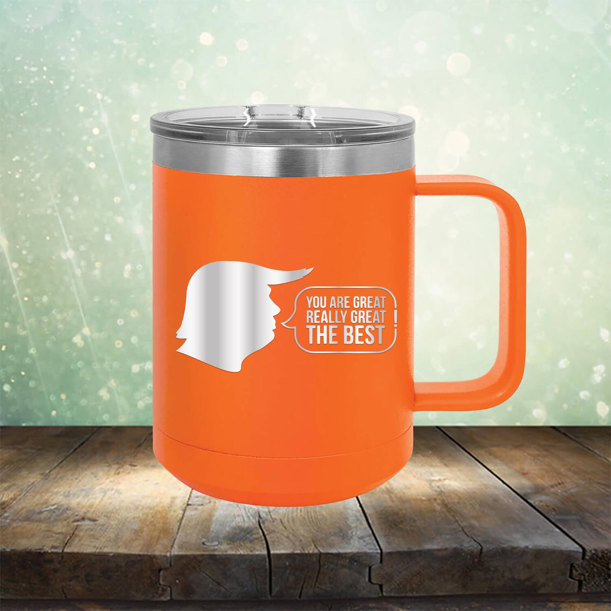 Trump You Are Great Really Great The Best - Laser Etched Tumbler Mug