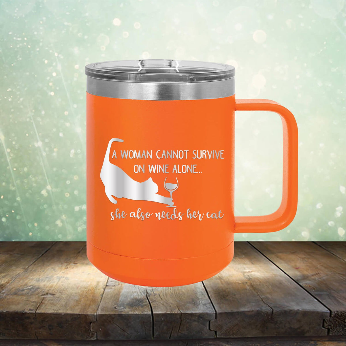 A Woman Cannot Survive on Wine Alone, She also Needs her Cat - Laser Etched Tumbler Mug