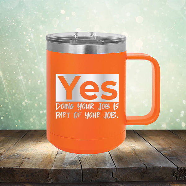 Yes Doing Your Job is Part of Your Job - Laser Etched Tumbler Mug