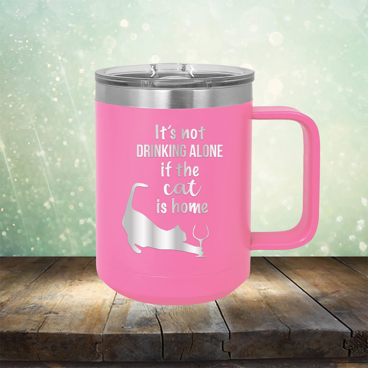 It&#39;s Not Drinking Alone If the Cat is Home - Laser Etched Tumbler Mug