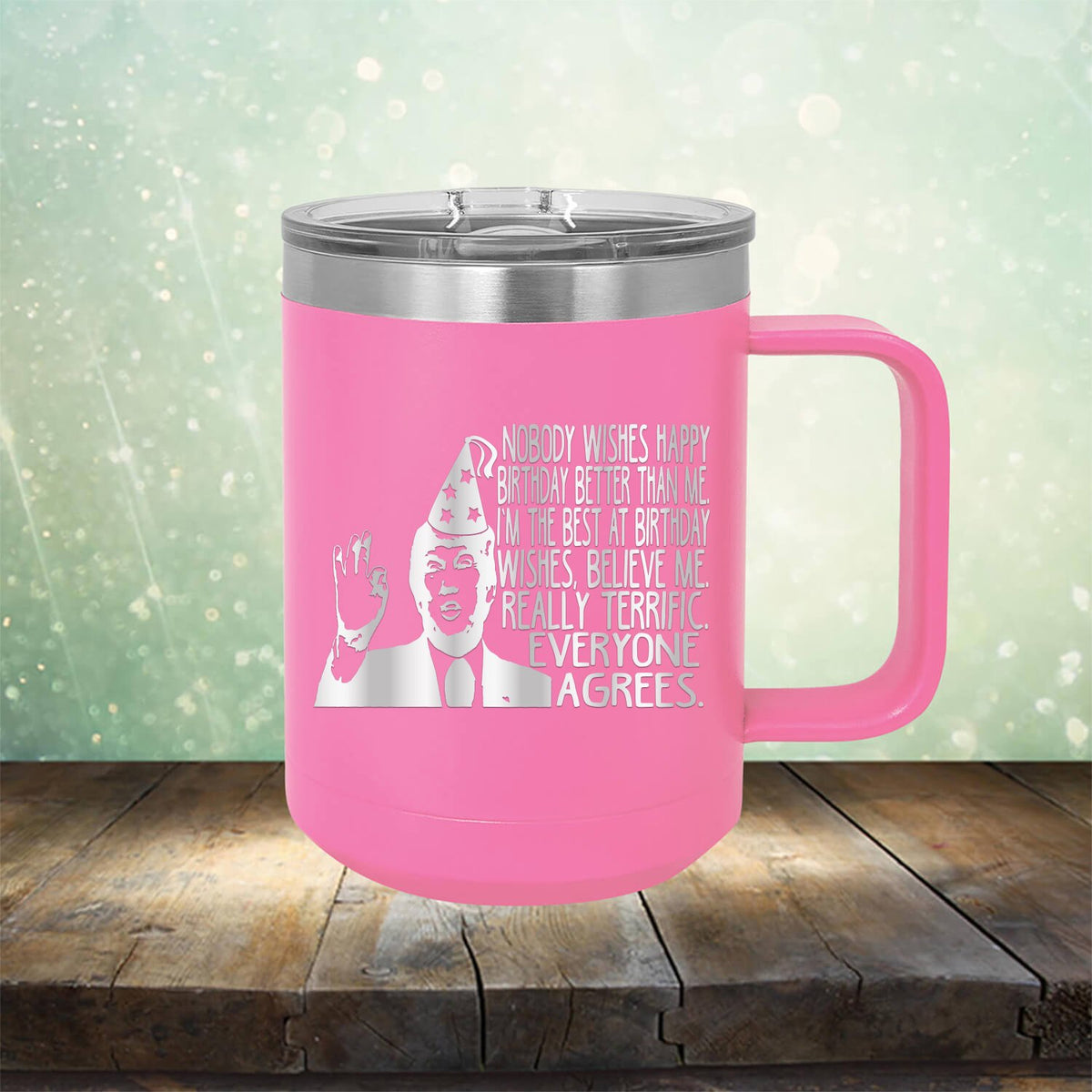 Nobody Wishes Happy Birthday Better Than Me TRUMP - Laser Etched Tumbler Mug