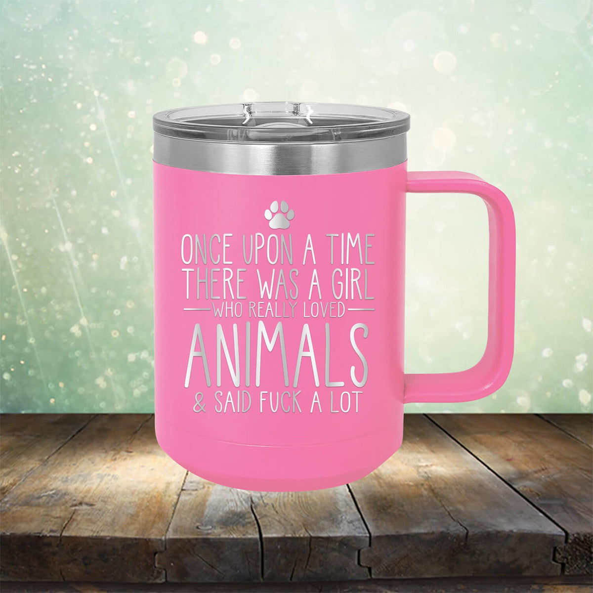 Once Upon A Time There Was A Girl Who Really Loved Animals &amp; Said Fuck A Lot - Laser Etched Tumbler Mug