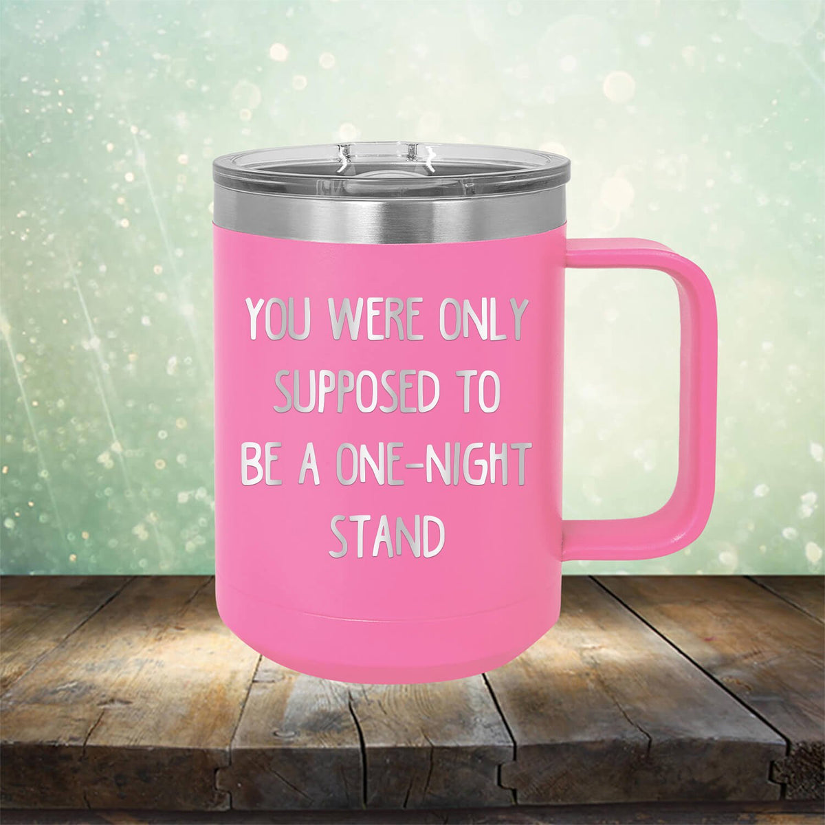 You Were Only Supposed To Be A One-Night Stand - Laser Etched Tumbler Mug