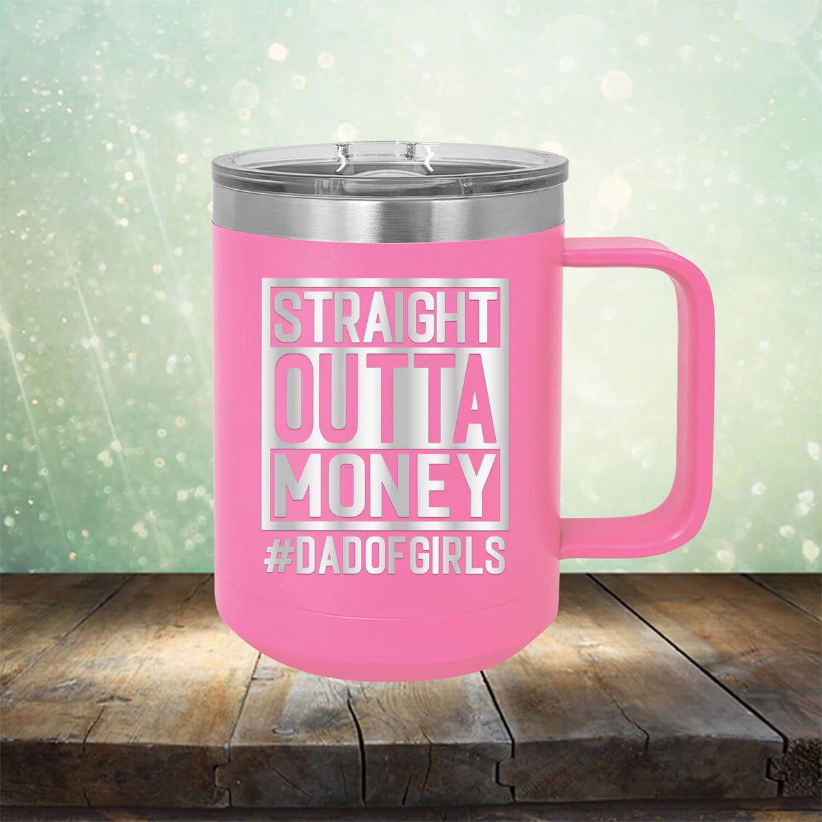 Straight Outta Money DAD OF GIRLS - Laser Etched Tumbler Mug