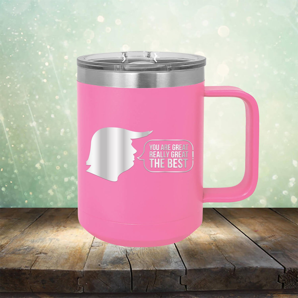 Trump You Are Great Really Great The Best - Laser Etched Tumbler Mug
