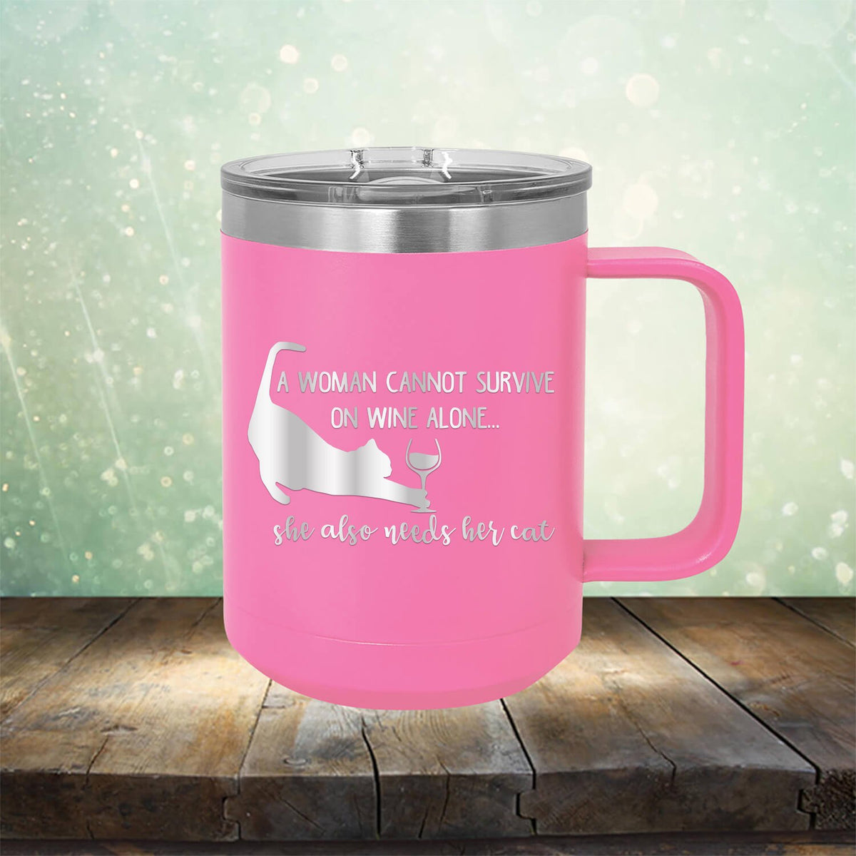 A Woman Cannot Survive on Wine Alone, She also Needs her Cat - Laser Etched Tumbler Mug