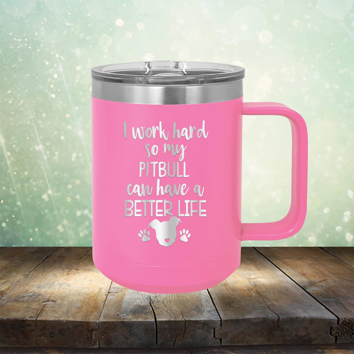 I Work Hard So My Pitbull Can Have A Better Life - Laser Etched Tumbler Mug