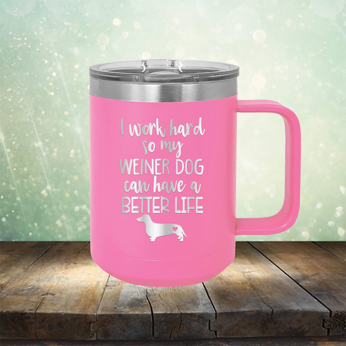 I Work Hard So My Weiner Dog Can Have A Better Life - Laser Etched Tumbler Mug
