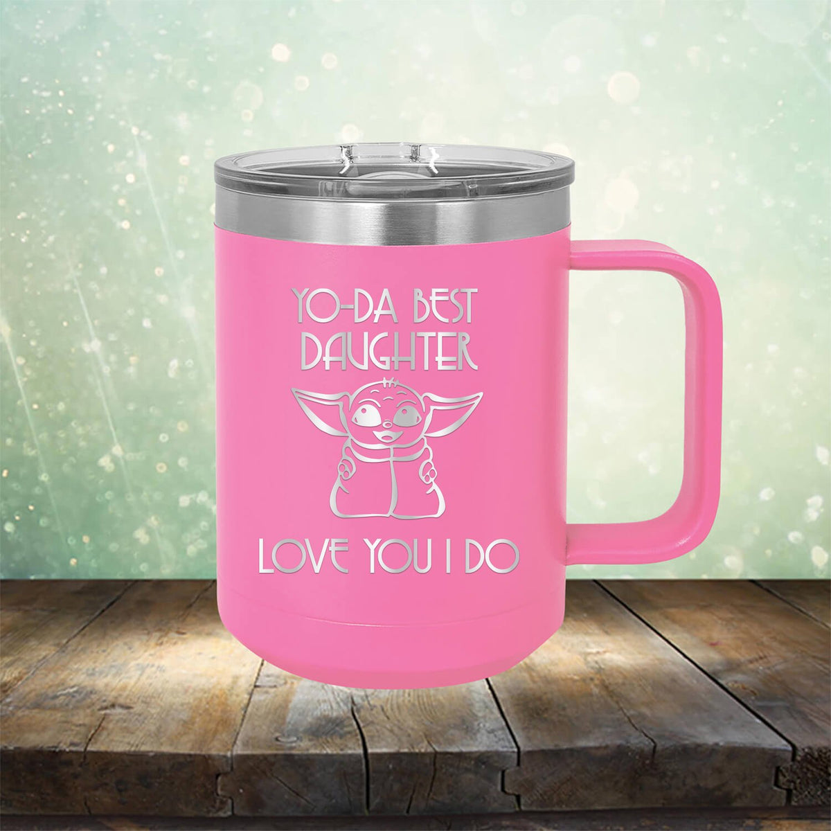 Yo-Da Best Daughter Love You I Do - Laser Etched Tumbler Mug