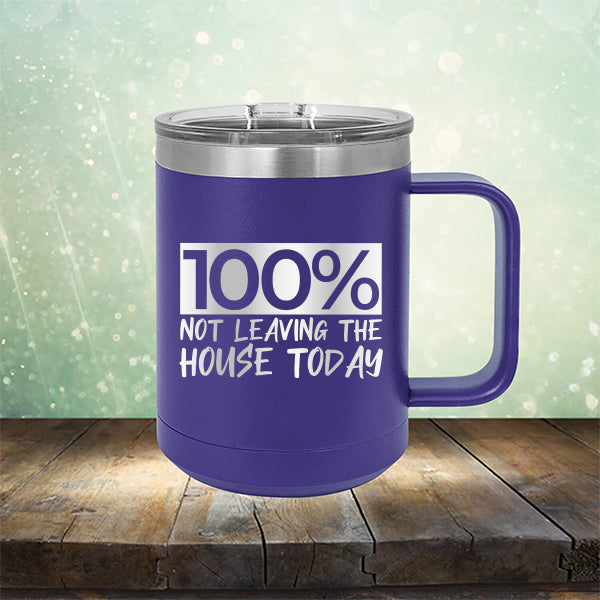 100% Not Leaving The House Today - Laser Etched Tumbler Mug