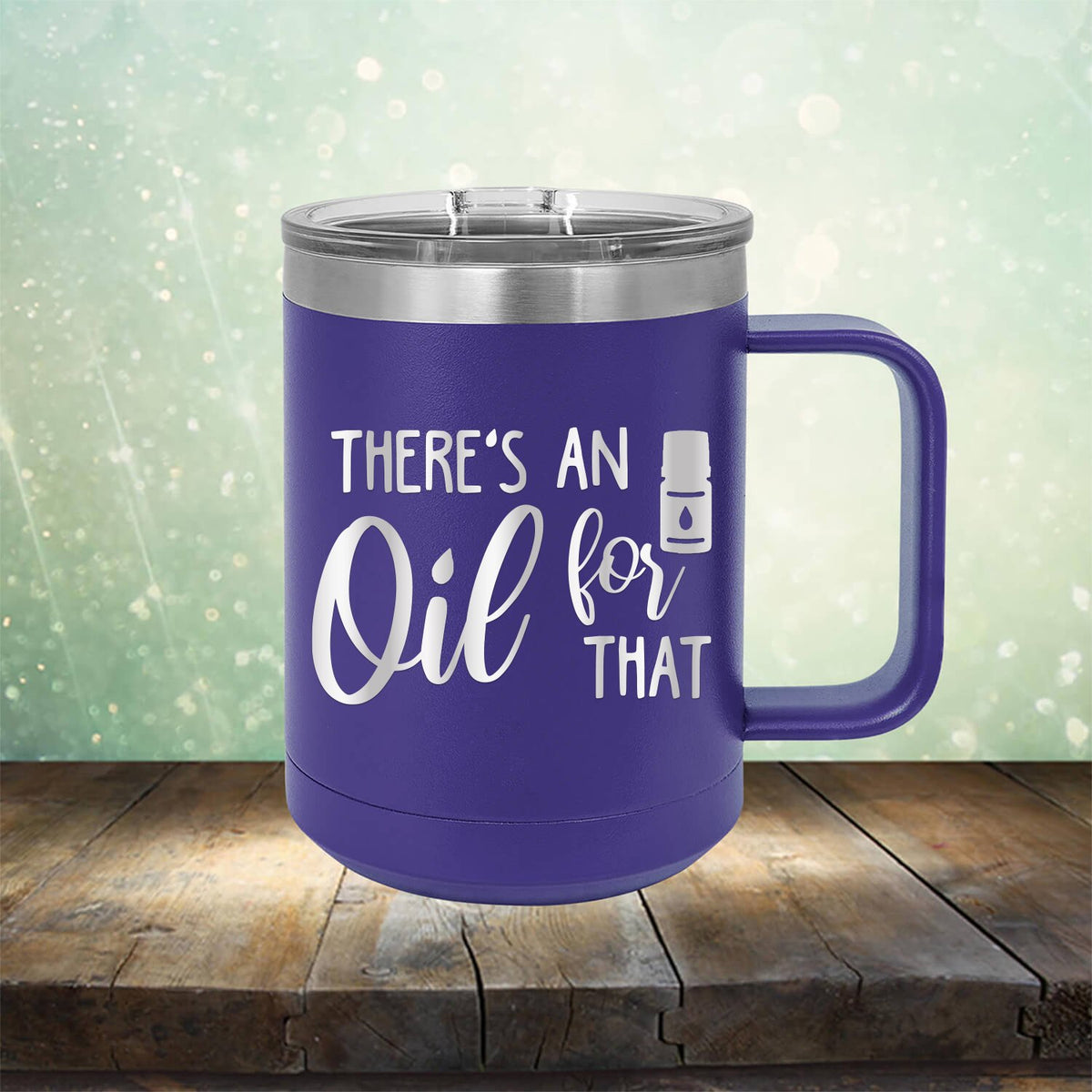 There&#39;s An Oil For That - Laser Etched Tumbler Mug