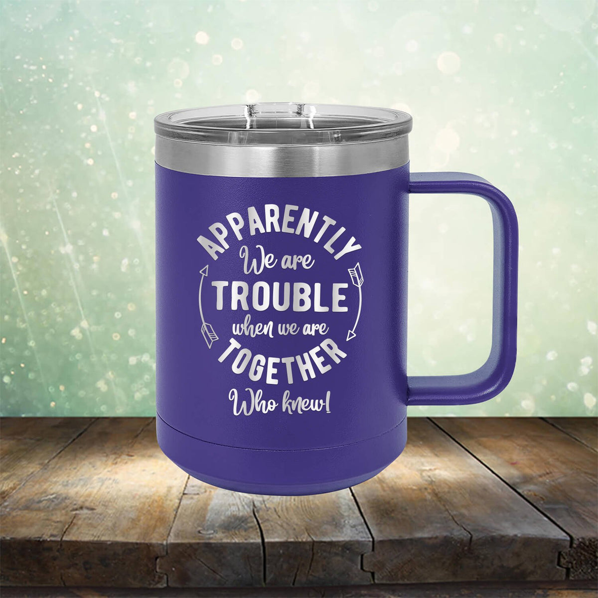 Apparently We Are Trouble When We Are Together Who Knew - Laser Etched Tumbler Mug