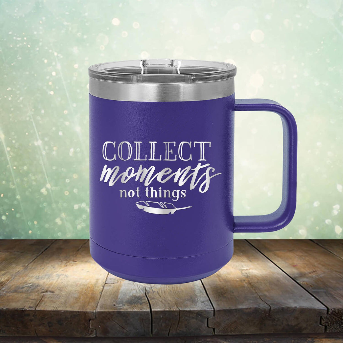 Collect Moments Not Things - Laser Etched Tumbler Mug