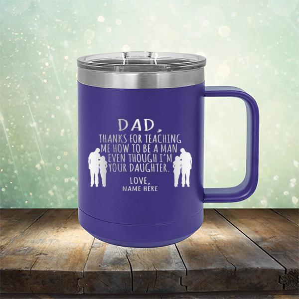 Dad Thanks For Teaching Me How to Be A Man Even Though I&#39;m Your Daughter - Laser Etched Tumbler Mug