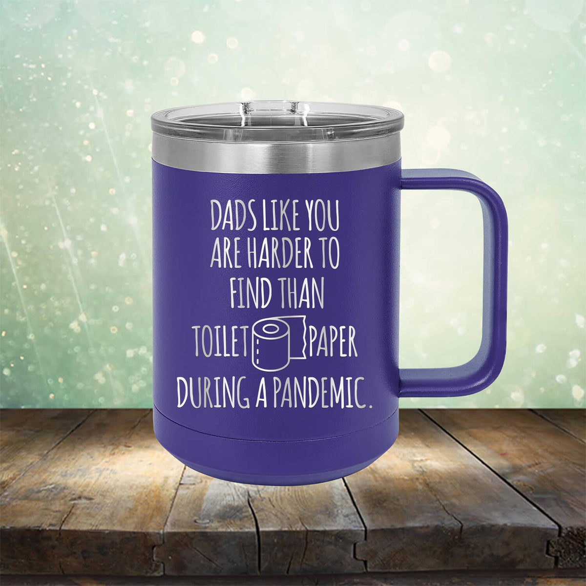 Dads Like You Are Harder to Find Than Toilet Paper During A Pandemic - Laser Etched Tumbler Mug