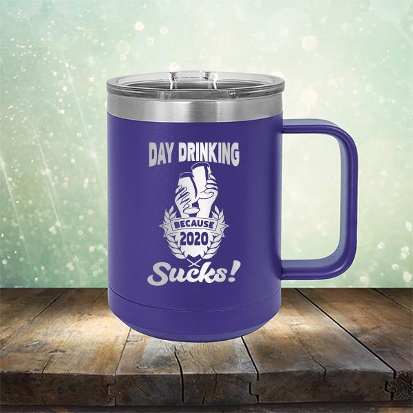 Day Drinking Because 2020 Sucks! - Laser Etched Tumbler Mug