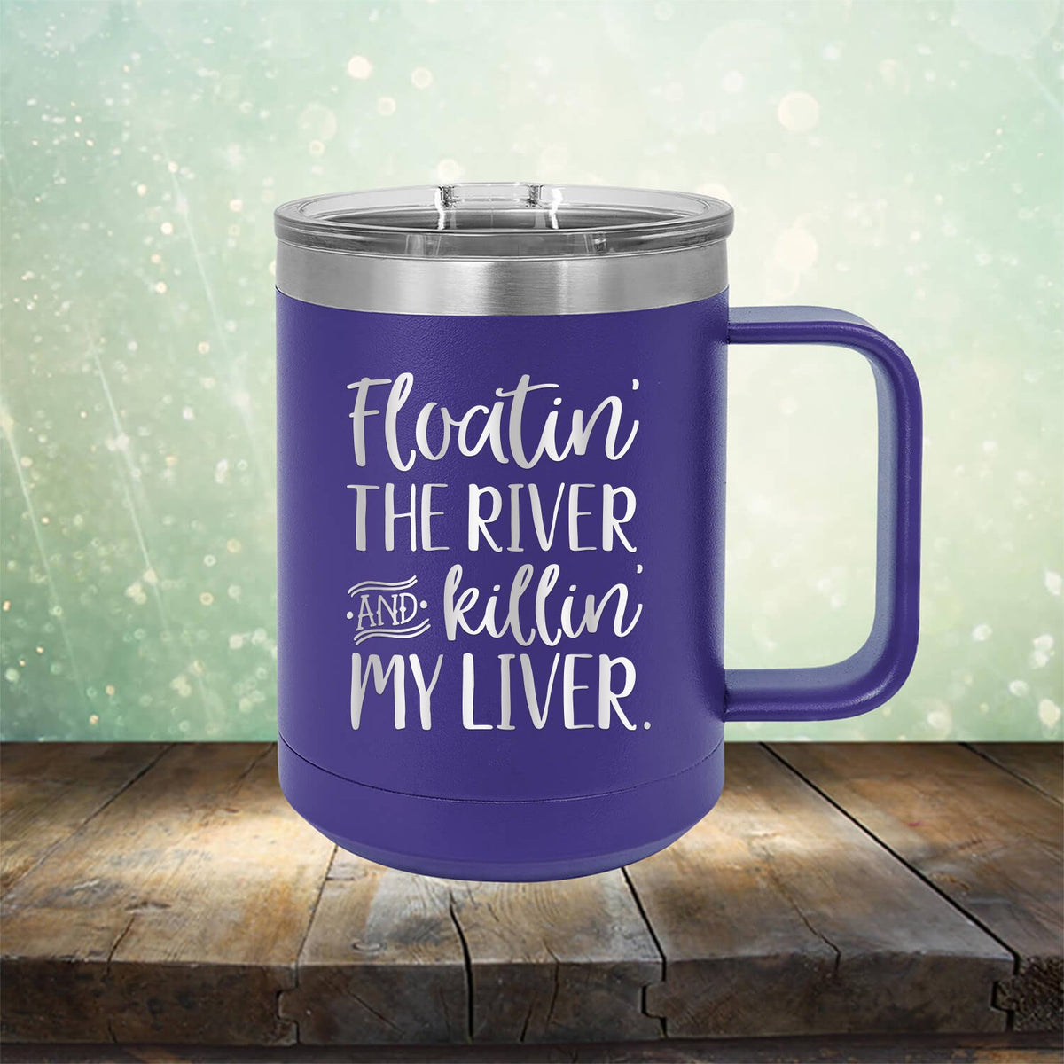 Floatin&#39; the River and Killin&#39; My Liver - Laser Etched Tumbler Mug