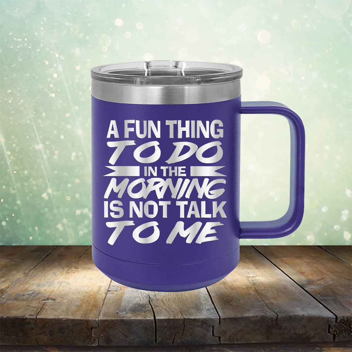 A Fun Thing To Do in The Morning is Not Talk To Me - Laser Etched Tumbler Mug