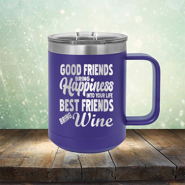 Good Friends Bring Happiness into Your Life Best Friends Bring Wine - Laser Etched Tumbler Mug