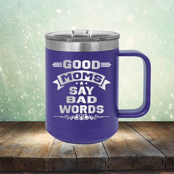 Good Moms Say Bad Words - Laser Etched Tumbler Mug