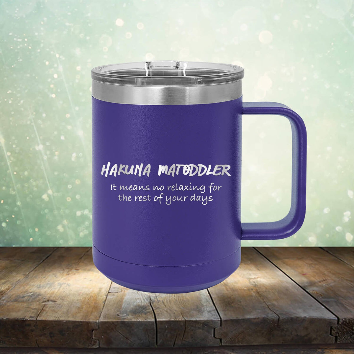 Hakuna Matoddler Means No Relaxing - Laser Etched Tumbler Mug
