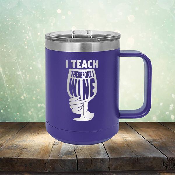 I Teach Therefore I Wine - Laser Etched Tumbler Mug