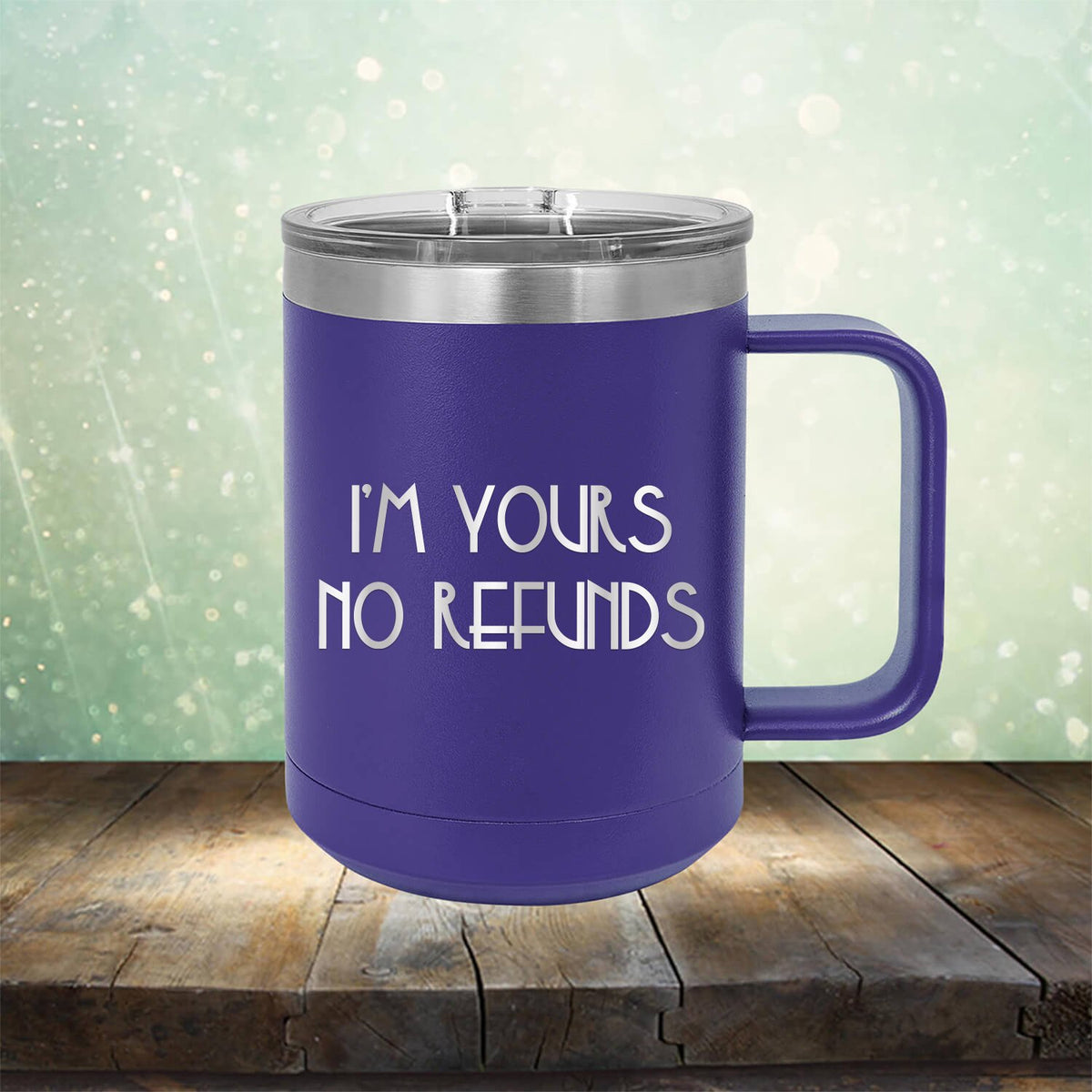I&#39;M Yours No Refunds - Laser Etched Tumbler Mug