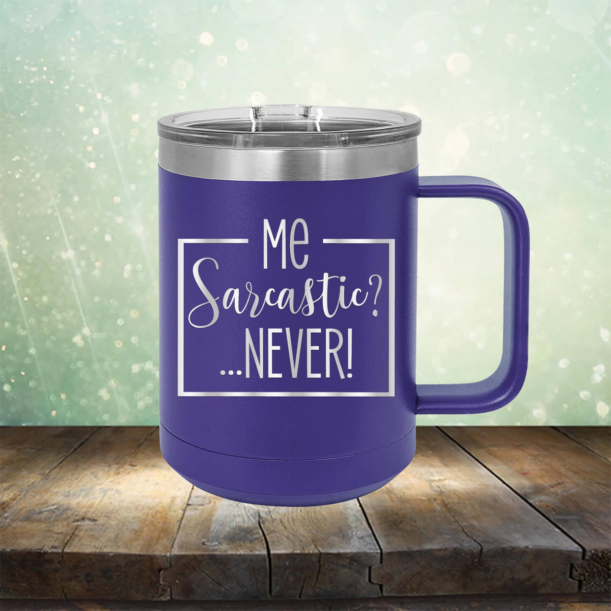 Me Sarcastic?... Never! - Laser Etched Tumbler Mug