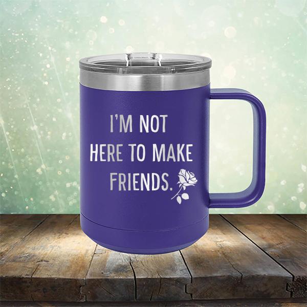 I&#39;m Not Here To Make Friends - Laser Etched Tumbler Mug