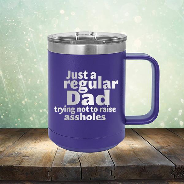 Just A Regular Dad Trying Not To Raise Assholes - Laser Etched Tumbler Mug