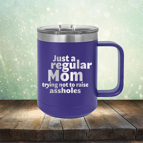 Just A Regular Mom Trying Not To Raise Assholes - Laser Etched Tumbler Mug