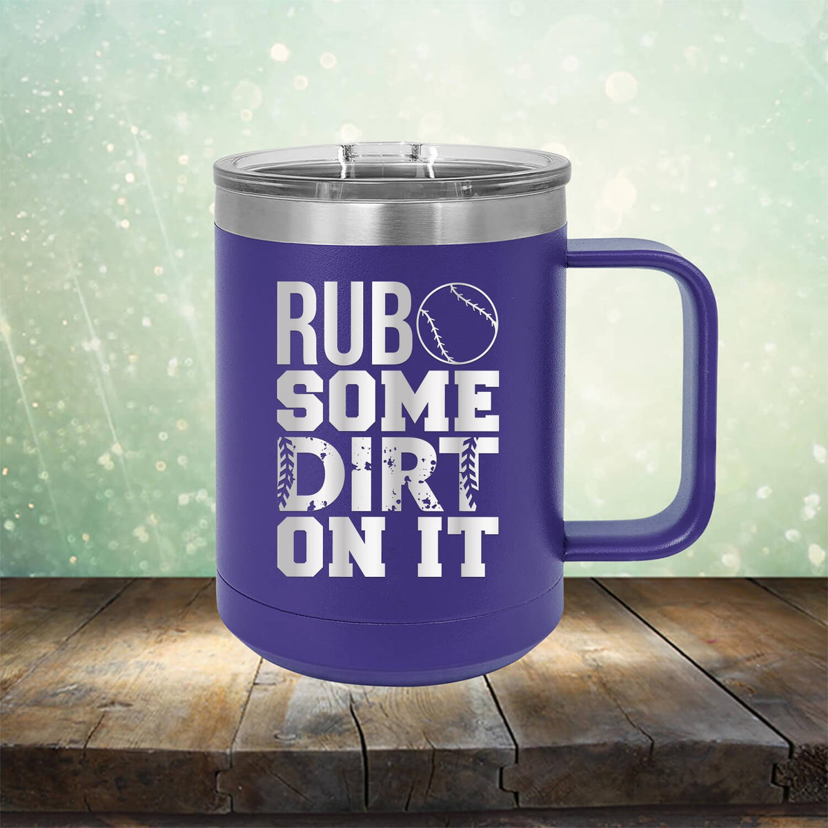 Rub Some Dirt On It - Laser Etched Tumbler Mug