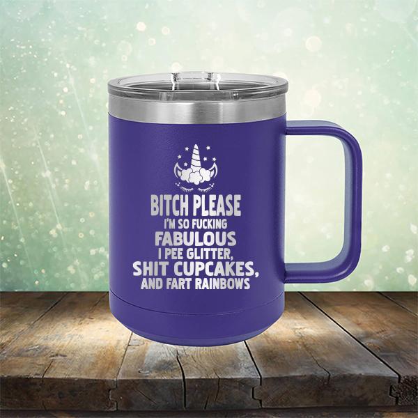 Bitch Please I&#39;m So Fucking Fabulous I Pee Glitter Shit Cupcakes And Fart Rainbows - Laser Etched Tumbler Mug