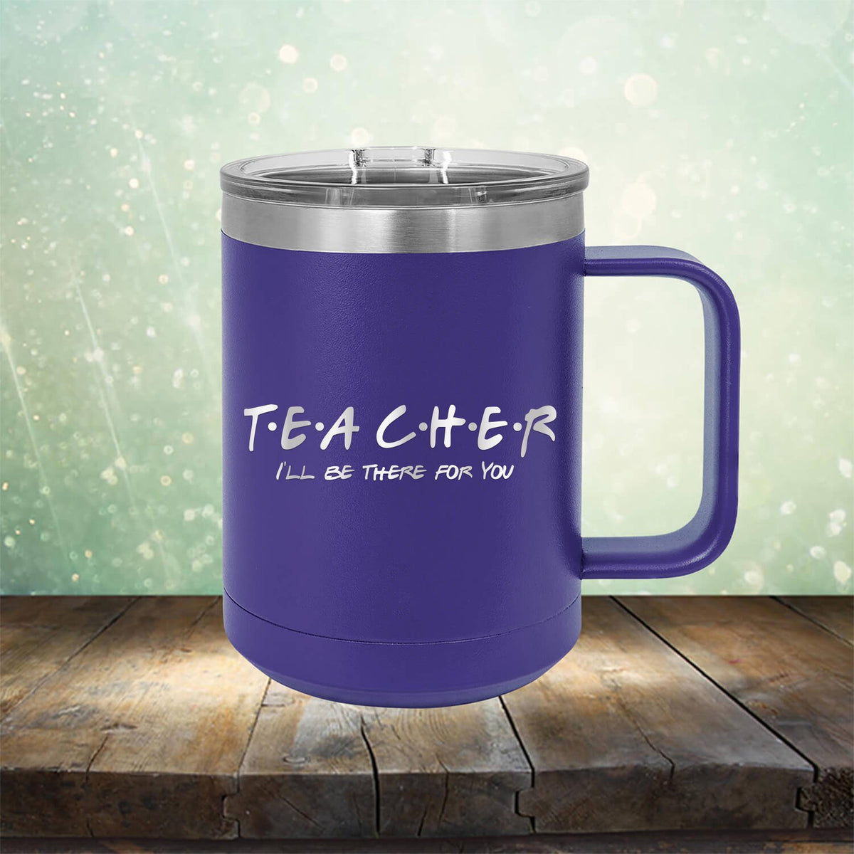 Teacher I&#39;ll Be There For You - Laser Etched Tumbler Mug